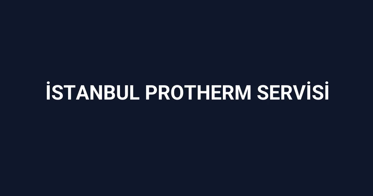 İstanbul Protherm Servisi